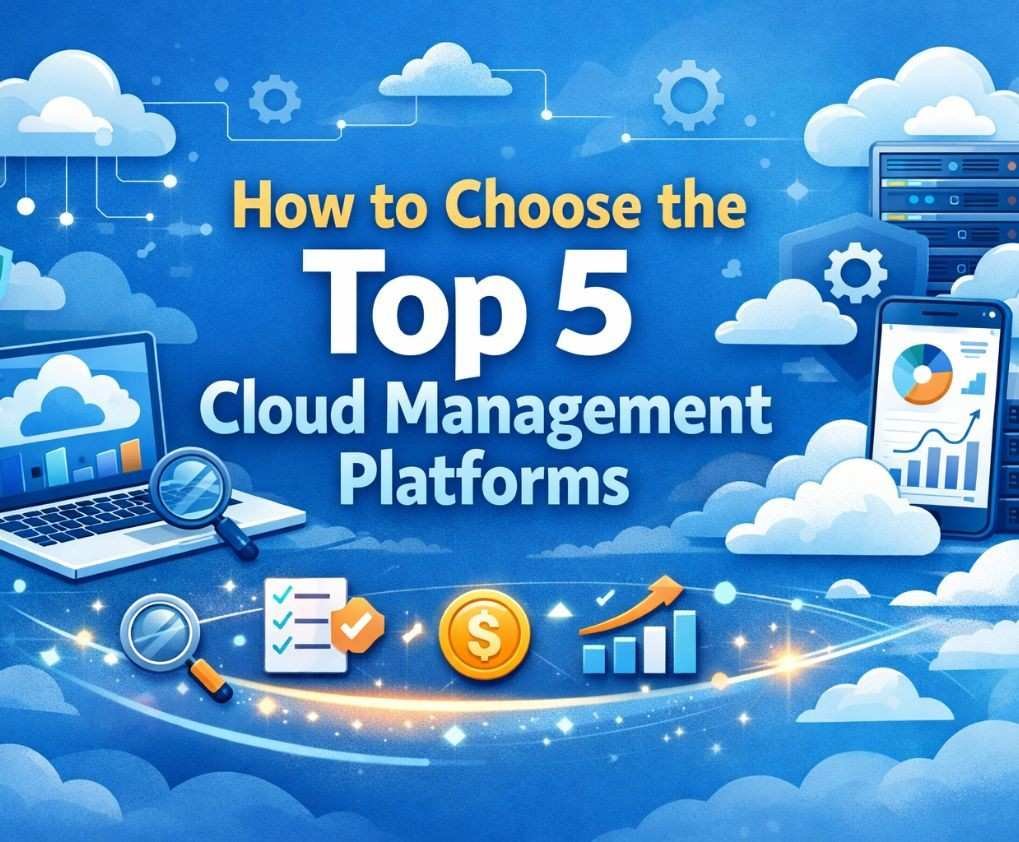 Choose the Top 5 Cloud Management Platforms for Your Business